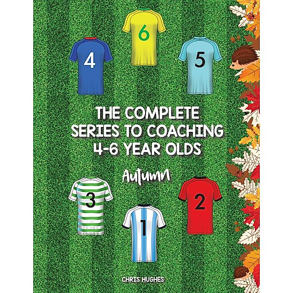 The Complete Series to Coaching 4-6 Year Olds, Chris Hughes