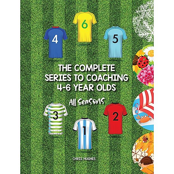 The Complete Series to Coaching 4-6 Year Olds, Chris Hughes