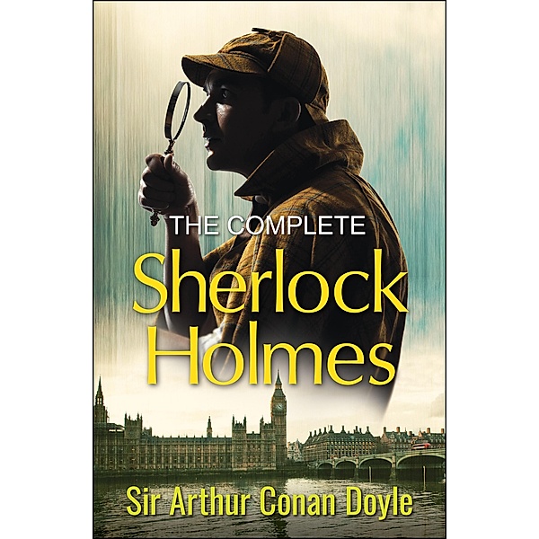 The Complete Sherlock Holmes, Arthur Conan Doyle