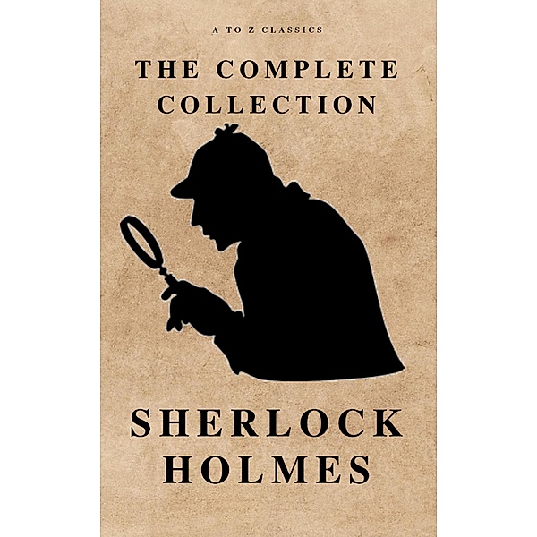The Complete Sherlock Holmes ( AtoZ Classics ), Arthur Conan Doyle, A To Z Classics