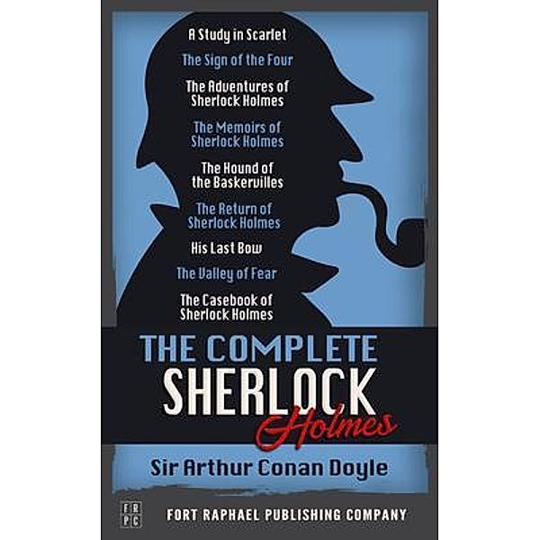 The Complete Sherlock Holmes Collection - Unabridged - A Study in Scarlet - The Sign of the Four - The Adventures of Sherlock Holmes - The Memoirs of Sherlock Holmes - The Hound of the Baskervilles - The Return of Sherlock Holmes - His Last Bow - The Valley of Fear - The Casebook of Sherlock Holmes / Sherlock Holmes, Arthur Conan Doyle