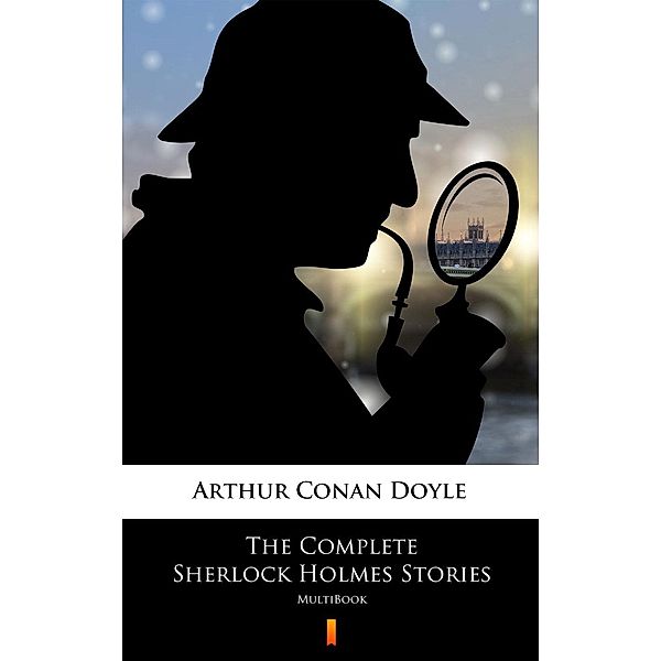 The Complete Sherlock Holmes Stories, Arthur Conan Doyle