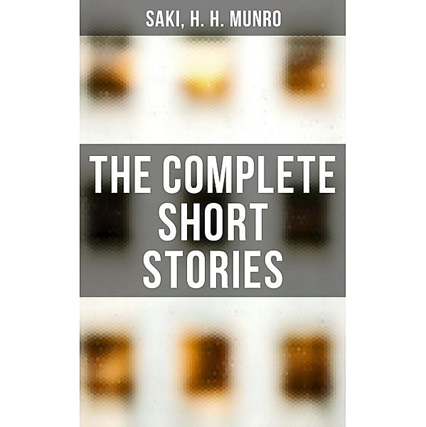 The Complete Short Stories, Saki, H. H. Munro