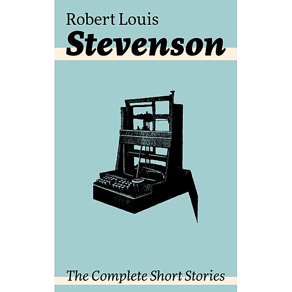 The Complete Short Stories, Robert Louis Stevenson