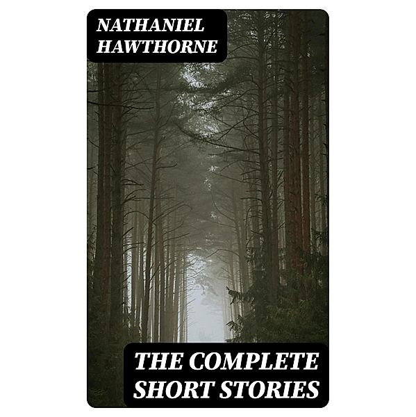 The Complete Short Stories, Nathaniel Hawthorne