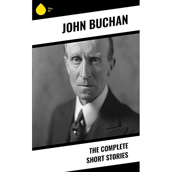 The Complete Short Stories, John Buchan