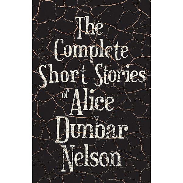 The Complete Short Stories of Alice Dunbar Nelson, Alice Dunbar Nelson