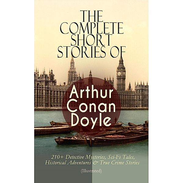 The Complete Short Stories of Arthur Conan Doyle, Arthur Conan Doyle