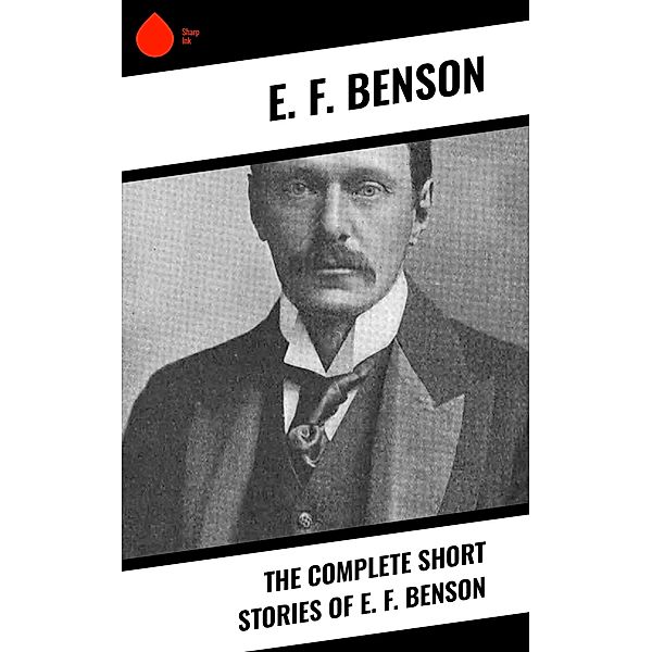 The Complete Short Stories of E. F. Benson, E. F. Benson