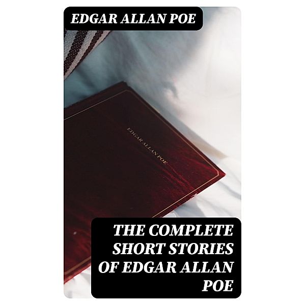 The Complete Short Stories of Edgar Allan Poe, Edgar Allan Poe