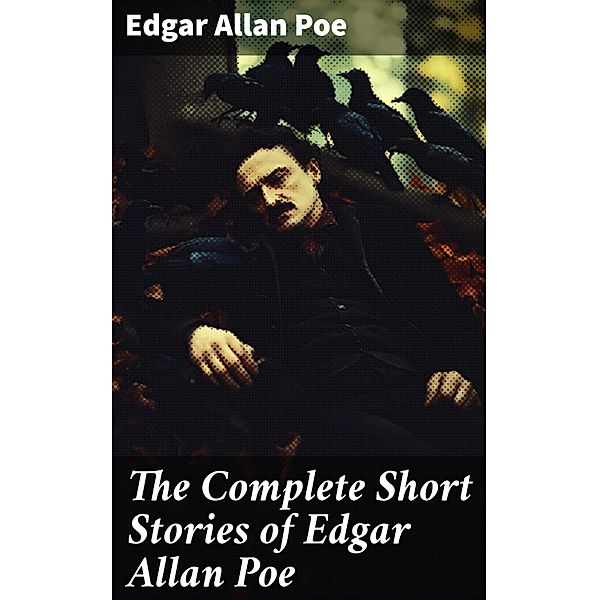 The Complete Short Stories of Edgar Allan Poe, Edgar Allan Poe