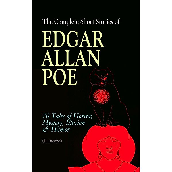 The Complete Short Stories of Edgar Allan Poe: 70 Tales of Horror, Mystery, Illusion & Humor (Illustrated), Edgar Allan Poe