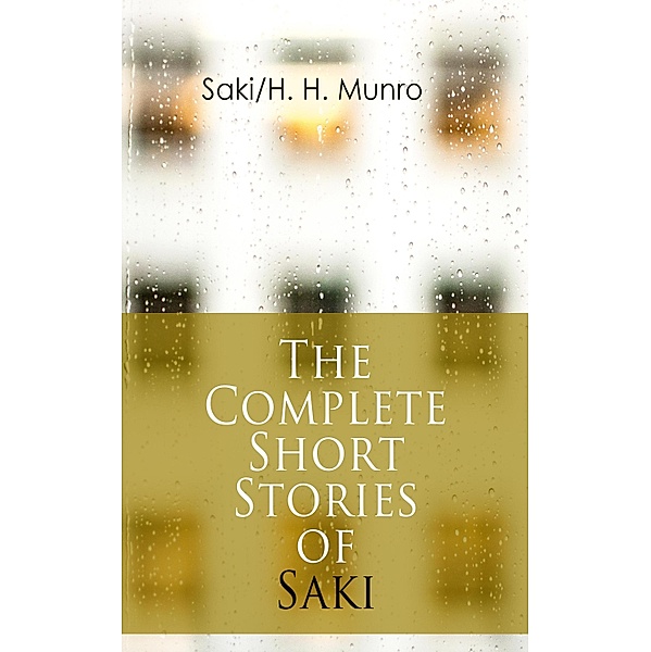 The Complete Short Stories of Saki, Saki, H. H. Munro