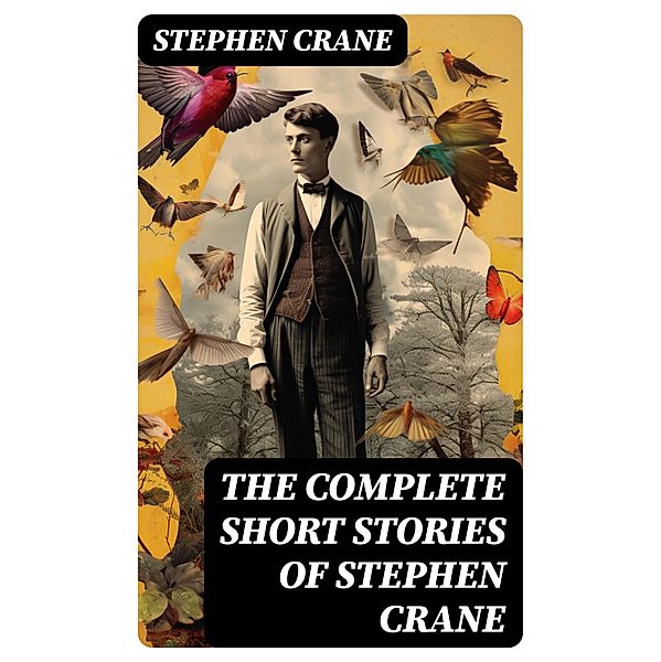 The Complete Short Stories of Stephen Crane, Stephen Crane