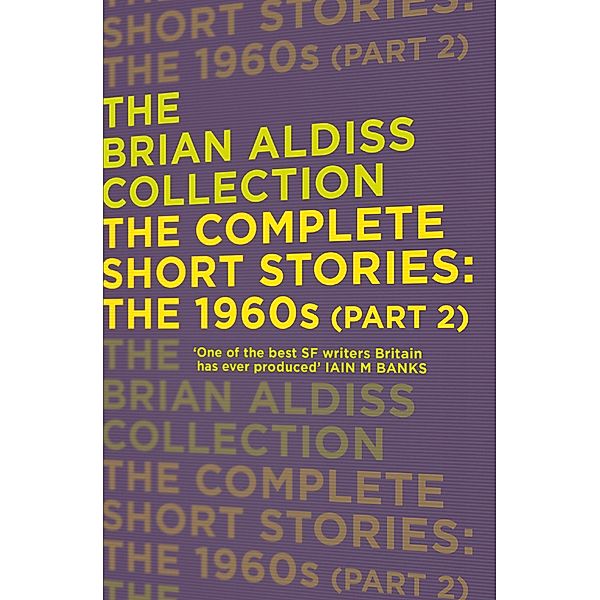 The Complete Short Stories: The 1960s (Part 2) / The Brian Aldiss Collection, Brian Aldiss