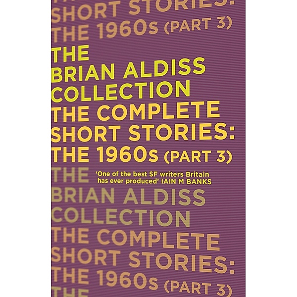 The Complete Short Stories: The 1960s (Part 3) / The Brian Aldiss Collection, Brian Aldiss