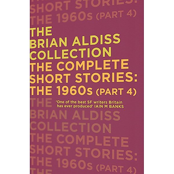 The Complete Short Stories: The 1960s (Part 4) / The Brian Aldiss Collection, Brian Aldiss