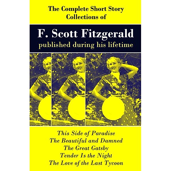 The Complete Short Story Collections of F. Scott Fitzgerald published during his lifetime, Francis Scott Fitzgerald