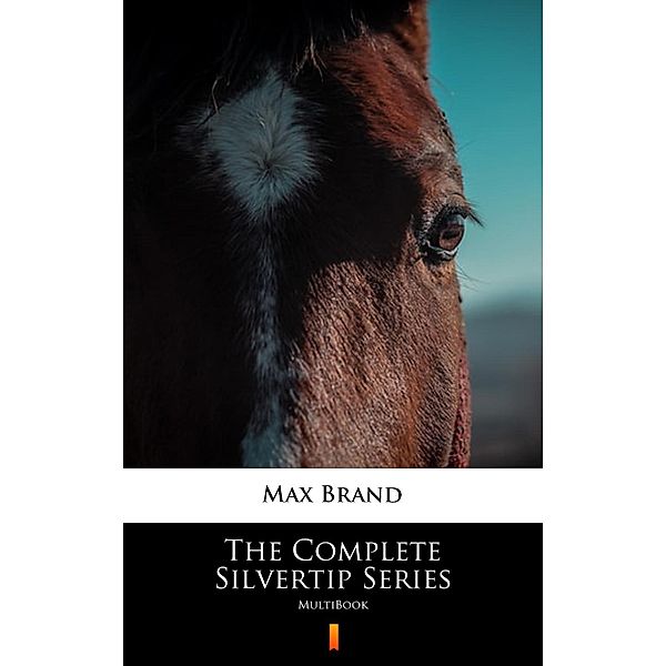 The Complete Silvertip Series, Max Brand