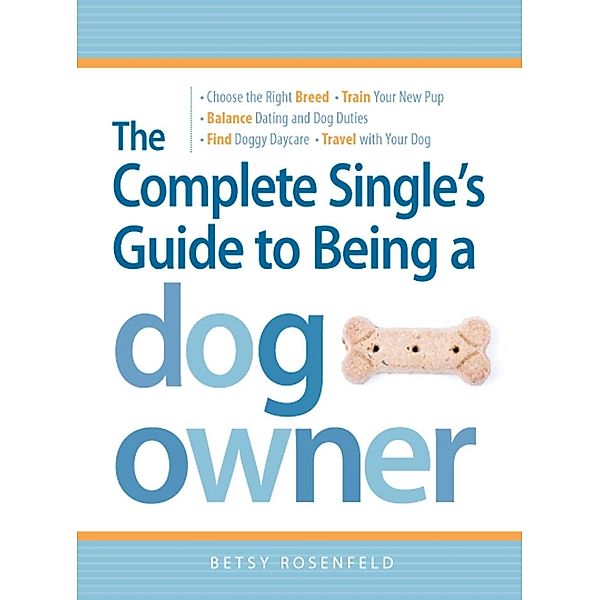 The Complete Single's Guide to Being a Dog Owner, Betsy Rosenfeld