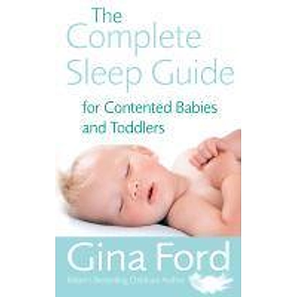 The Complete Sleep Guide For Contented Babies & Toddlers, Gina Ford