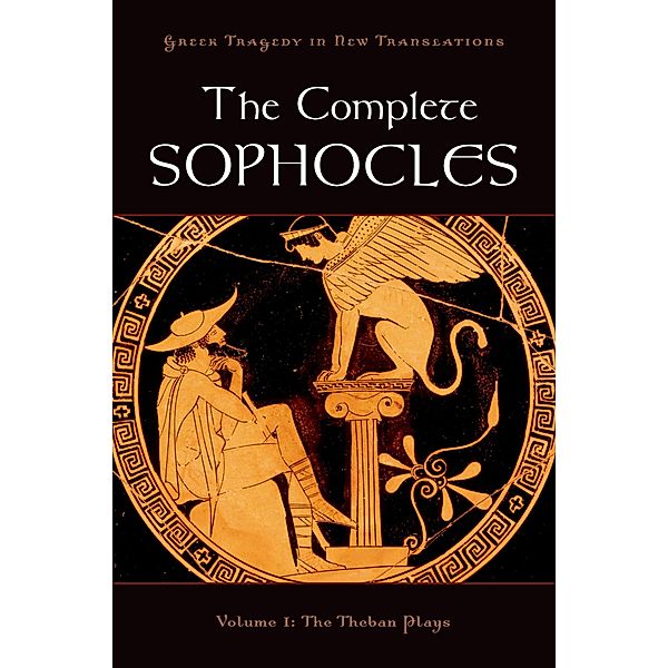 The Complete Sophocles / Greek Tragedy in New Translations