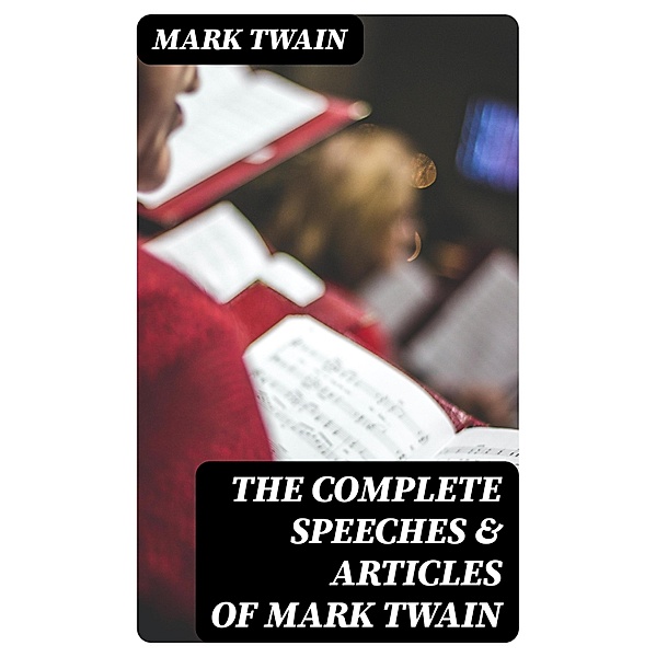 The Complete Speeches & Articles of Mark Twain, Mark Twain