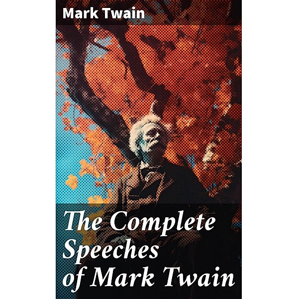 The Complete Speeches of Mark Twain, Mark Twain