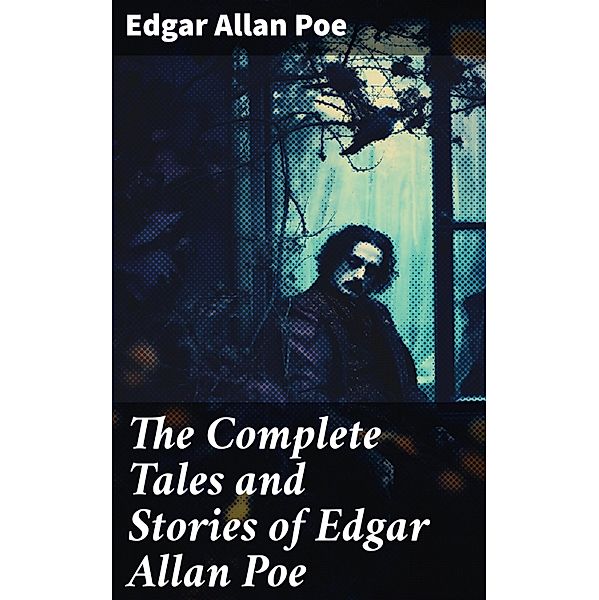The Complete Tales and Stories of Edgar Allan Poe, Edgar Allan Poe