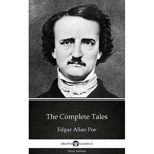 The Complete Tales by Edgar Allan Poe - Delphi Classics (Illustrated) / Delphi Parts Edition (Edgar Allan Poe) Bd.6, Edgar Allan Poe