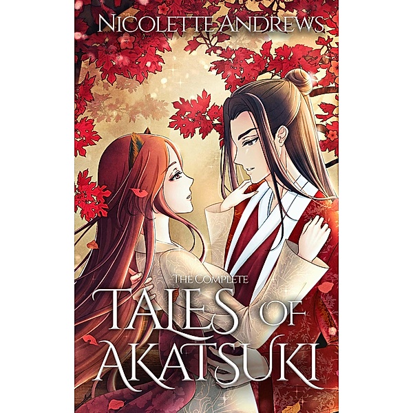 The Complete Tales of Akatsuki / Tales of Akatsuki, Nicolette Andrews