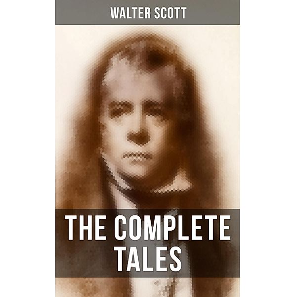 The Complete Tales of Sir Walter Scott, Walter Scott