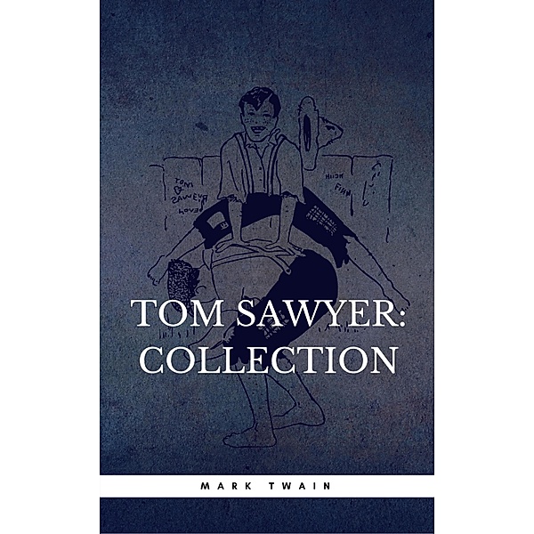 The Complete Tom Sawyer (all four books in one volume), Mark Twain