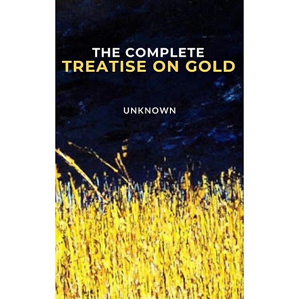 The Complete Treatise on Gold, UNKNOWN AUTHOR