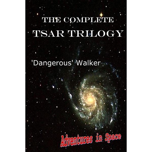 The Complete TSAR Trilogy (Adventures in Space, #7) / Adventures in Space, Dangerous Walker