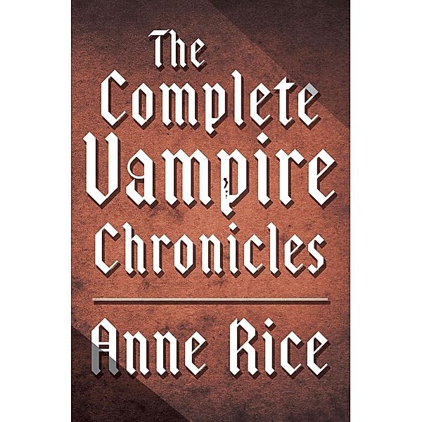 The Complete Vampire Chronicles 12-Book Bundle / Vampire Chronicles, Anne Rice