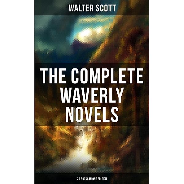 The Complete Waverly Novels (26 Books in One Edition), Walter Scott