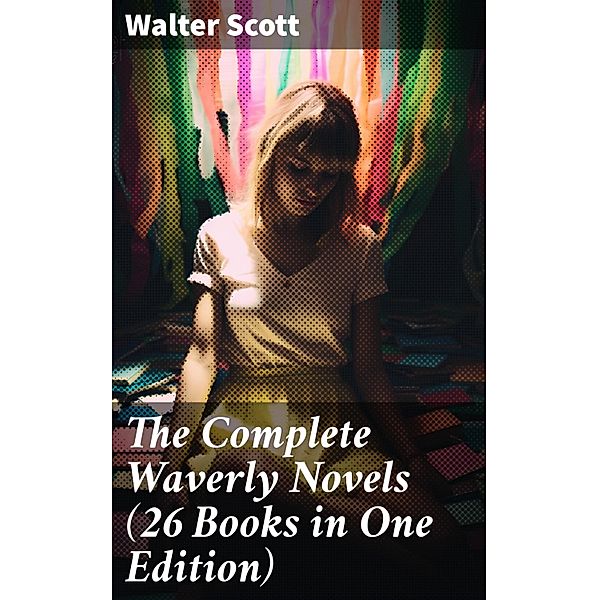 The Complete Waverly Novels (26 Books in One Edition), Walter Scott