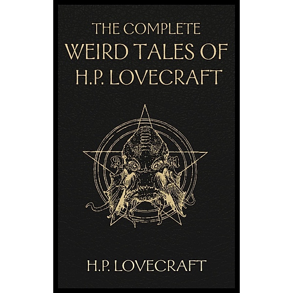 The Complete Weird Tales of H. P. Lovecraft, H. P. Lovecraft