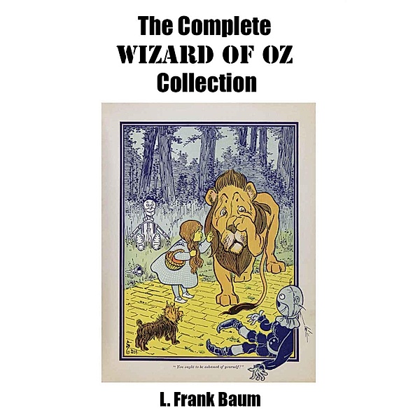 The Complete Wizard of Oz Collection (All unabridged Oz novels by L.Frank Baum), L. Frank Baum
