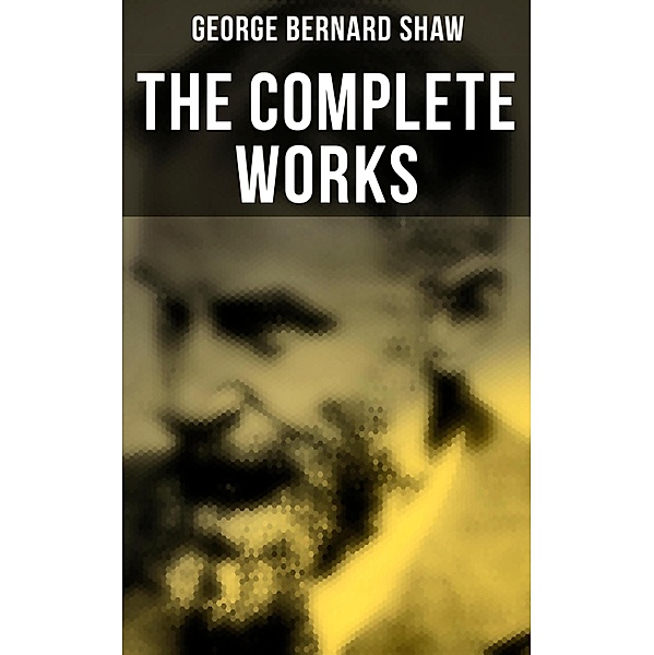 The Complete Works, George Bernard Shaw