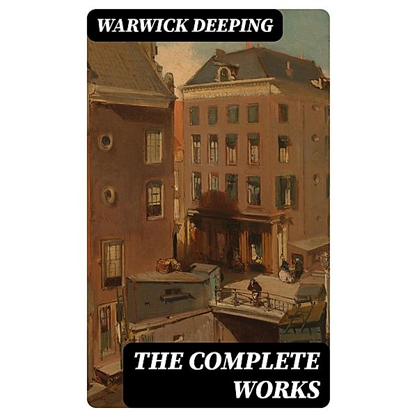 The Complete Works, Warwick Deeping