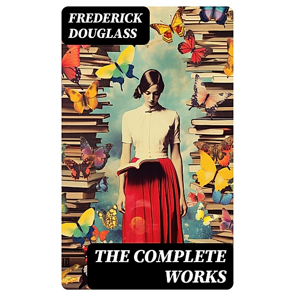 The Complete Works, Frederick Douglass