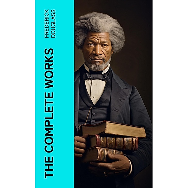 The Complete Works, Frederick Douglass