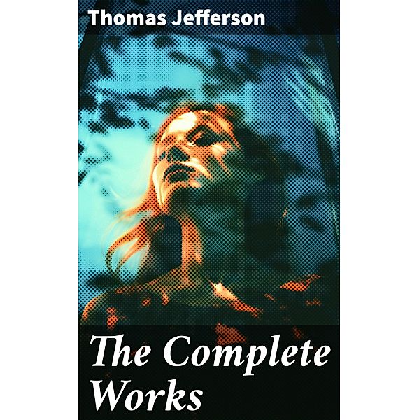 The Complete Works, Thomas Jefferson