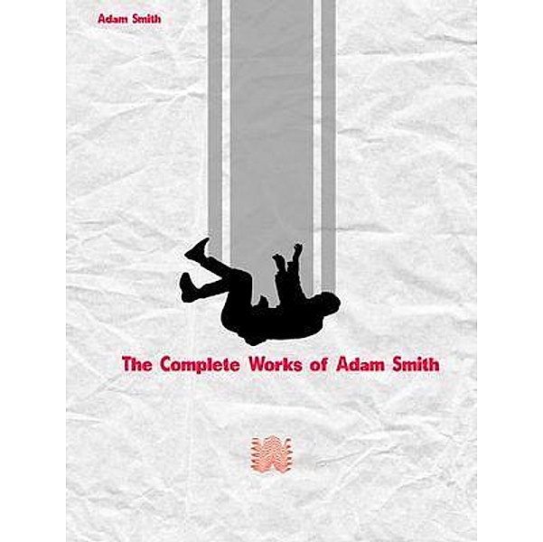 The Complete Works of Adam Smith, Adam Smith