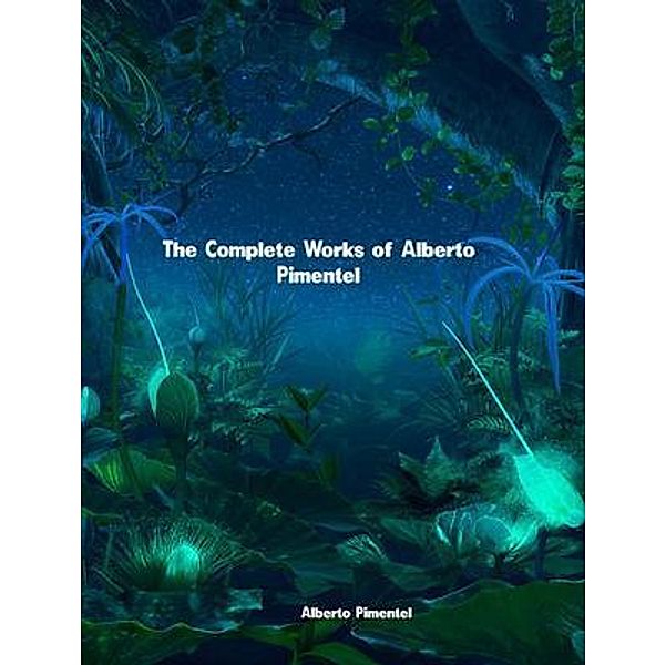 The Complete Works of Alberto Pimentel, Alberto Pimentel