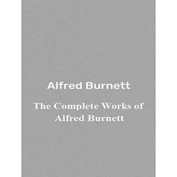 The Complete Works of Alfred Burnett / Shrine of Knowledge, Alfred Burnett