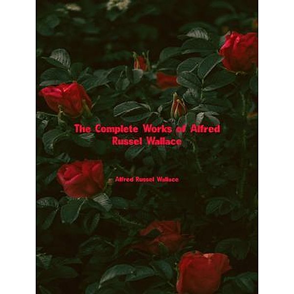 The Complete Works of Alfred Russel Wallace, Alfred Russel Wallace