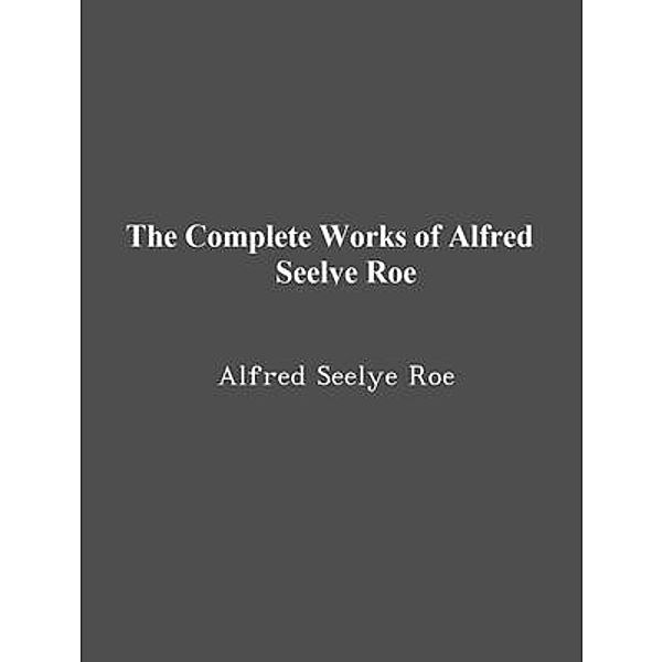 The Complete Works of Alfred Seelye Roe / Shrine of Knowledge, Alfred Seelye Roe, Tbd